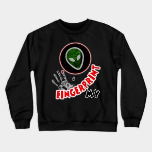 My Fingerprint is Alien Crewneck Sweatshirt